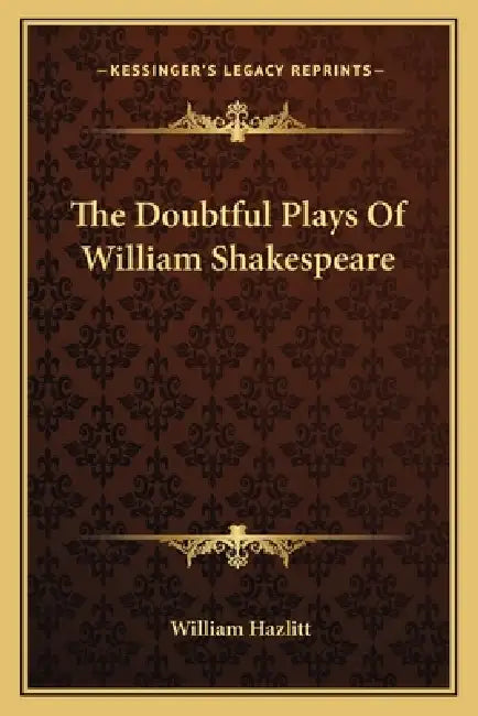 The Doubtful Plays Of William Shakespeare by William Hazlitt