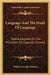 Language And The Study Of Language: Twelve Lectures On The Principles Of Linguistic Science by William Dwight Whitney