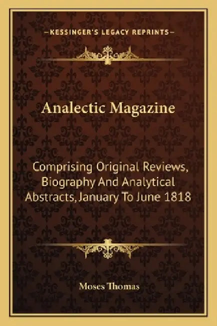 Analectic Magazine: Comprising Original Reviews, Biography And Analytical Abstracts, January To June 1818 by Moses Thomas