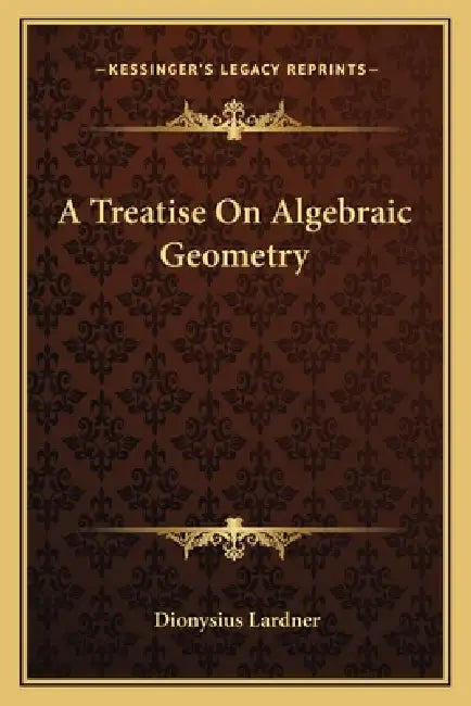 A Treatise On Algebraic Geometry by Dionysius Lardner