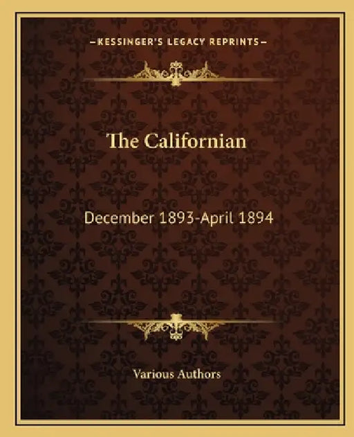 The Californian: December 1893-April 1894 by Various Authors