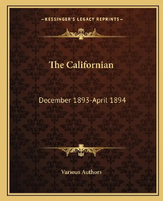 The Californian: December 1893-April 1894 by Various Authors