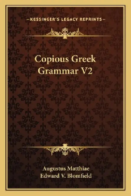 Copious Greek Grammar V2 by Augustus Matthiae, Edward V. Blomfield