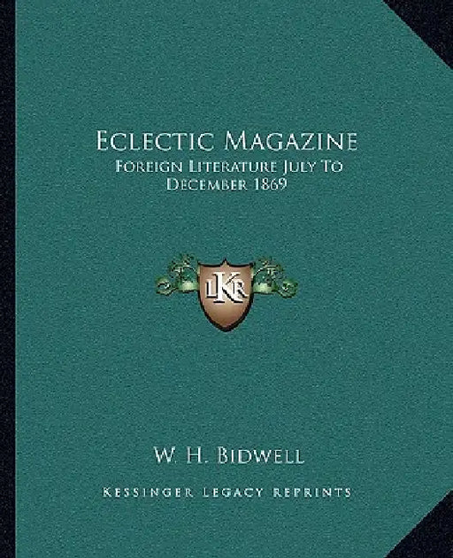 Eclectic Magazine: Foreign Literature July To December 1869 by W. H. Bidwell