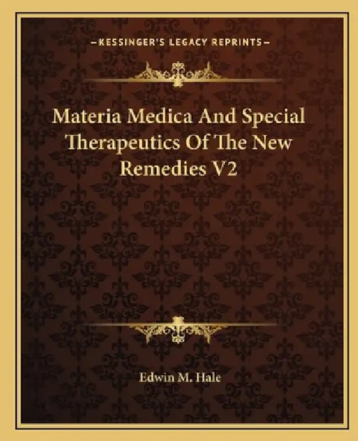 Materia Medica And Special Therapeutics Of The New Remedies V2 by Edwin Moses Hale