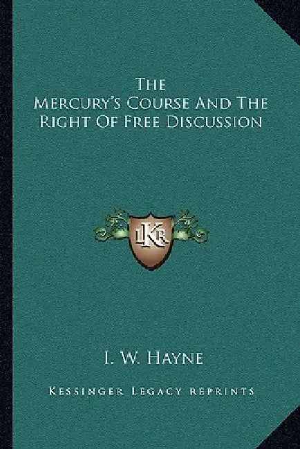 The Mercury's Course And The Right Of Free Discussion by I. W. Hayne