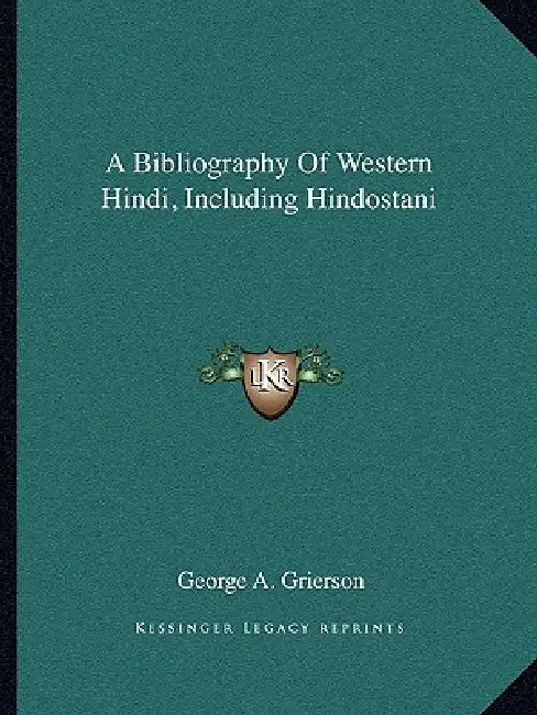 A Bibliography Of Western Hindi, Including Hindostani by George A. Grierson