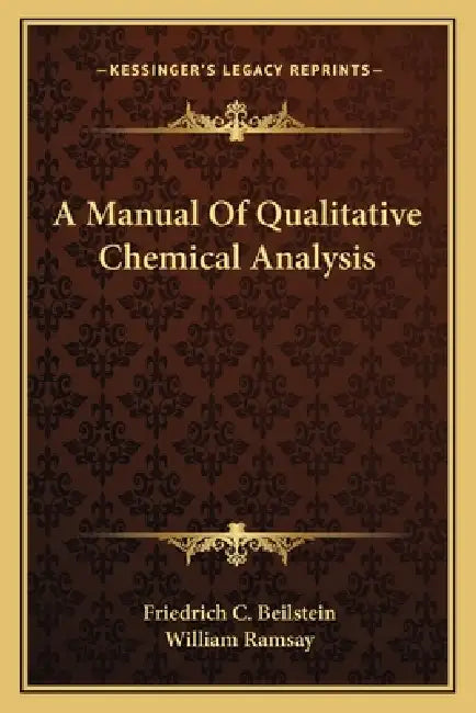A Manual Of Qualitative Chemical Analysis by Friedrich C. Beilstein, William Ramsay