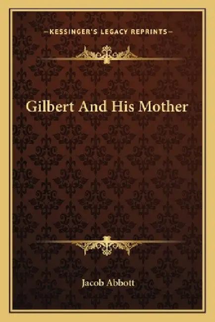 Gilbert And His Mother by Jacob Abbott