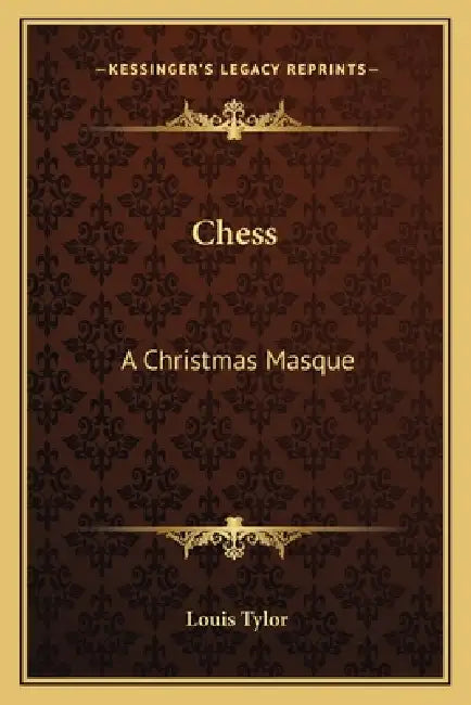 Chess: A Christmas Masque by Louis Tylor
