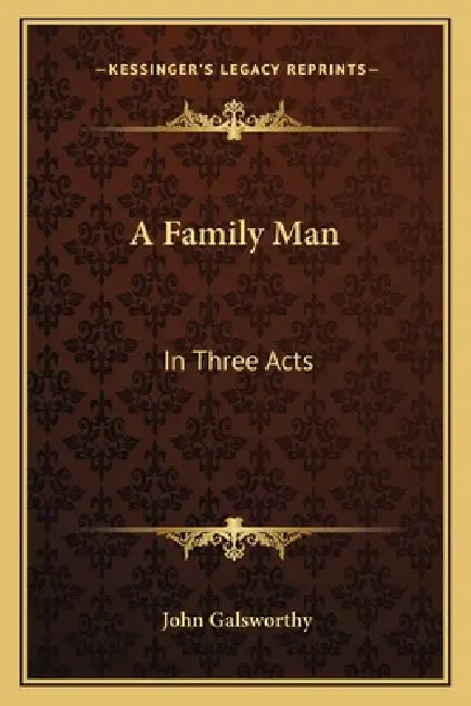 A Family Man: In Three Acts by John Galsworthy