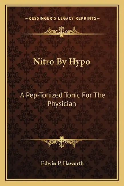 Nitro By Hypo: A Pep-Tonized Tonic For The Physician by Edwin P. Haworth