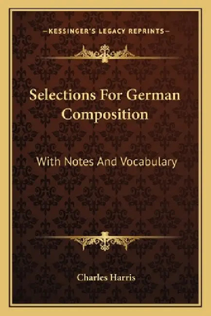 Selections For German Composition: With Notes And Vocabulary by Charles Harris