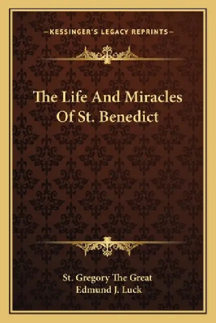 The Life And Miracles Of St. Benedict by St Gregory the Great, Edmund J. Luck