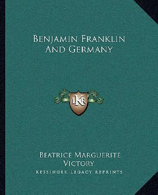 Benjamin Franklin And Germany by Beatrice Marguerite Victory