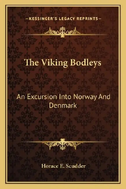 The Viking Bodleys: An Excursion Into Norway And Denmark by Horace E. Scudder