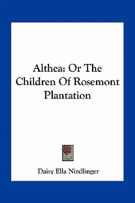 Althea: Or The Children Of Rosemont Plantation by Daisy Ella Nirdlinger