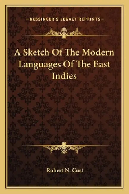 A Sketch Of The Modern Languages Of The East Indies by Robert N. Cust