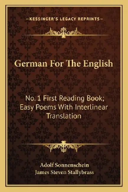 German For The English: No. 1 First Reading Book; Easy Poems With Interlinear Translation by Adolf Sonnenschein, James Steven Stallybrass