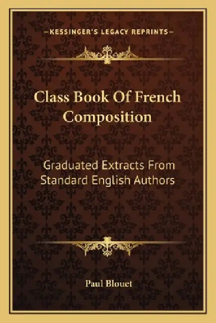 Class Book Of French Composition: Graduated Extracts From Standard English Authors by Paul Blouet