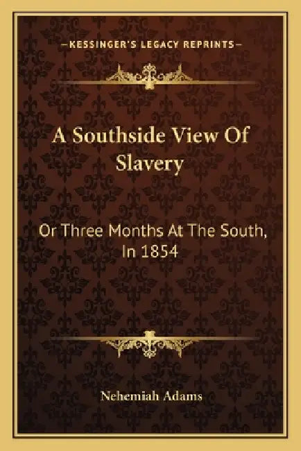 A Southside View Of Slavery: Or Three Months At The South, In 1854 by Nehemiah Adams