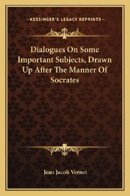 Dialogues On Some Important Subjects, Drawn Up After The Manner Of Socrates by Jean Jacob Vernet