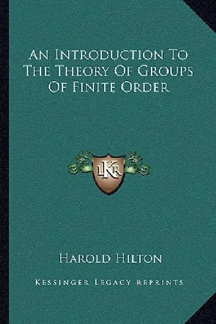 An Introduction To The Theory Of Groups Of Finite Order by Harold Hilton