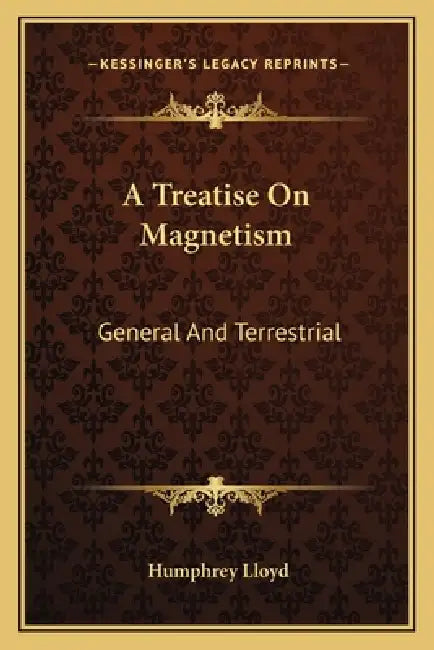 A Treatise On Magnetism: General And Terrestrial by Humphrey Lloyd