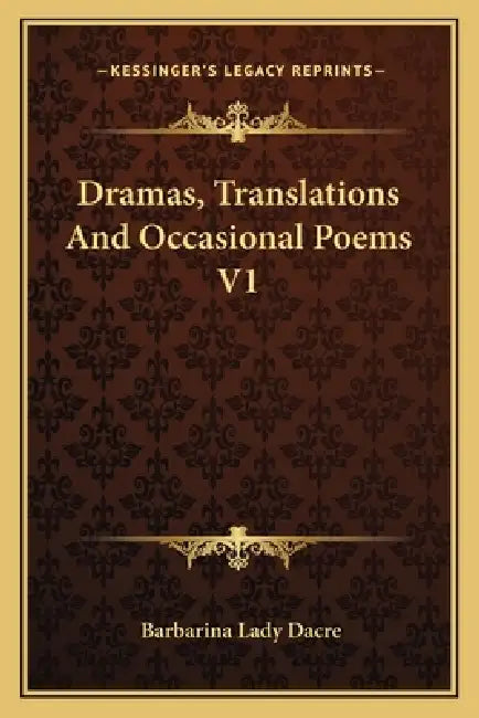 Dramas, Translations And Occasional Poems V1 by Barbarina Lady Dacre
