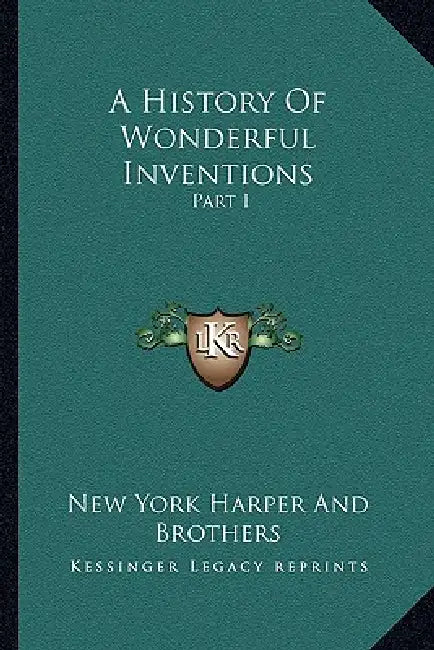 A History Of Wonderful Inventions: Part I by New York Harper and Brothers