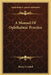 A Manual Of Ophthalmic Practice by Henry S. Schell