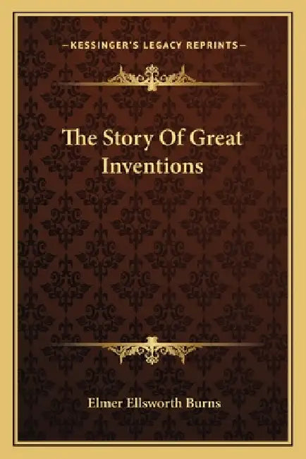 The Story Of Great Inventions by Elmer Ellsworth Burns