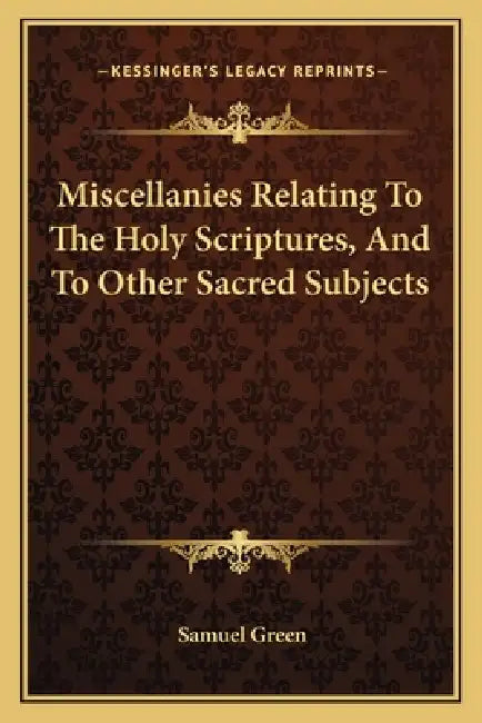 Miscellanies Relating To The Holy Scriptures, And To Other Sacred Subjects by Samuel Green