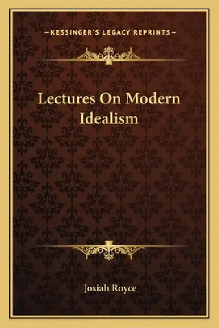 Lectures On Modern Idealism by Josiah Royce