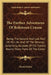 The Farther Adventures Of Robinson Crusoe: Being The Second And Last Part Of His Life, And Of The Strange, Surprising Account Of His Travels Round Thr by Daniel Defoe