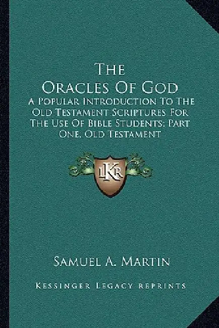 The Oracles Of God: A Popular Introduction To The Old Testament Scriptures For The Use Of Bible Students; Part One, Old Testament by Samuel A. Martin
