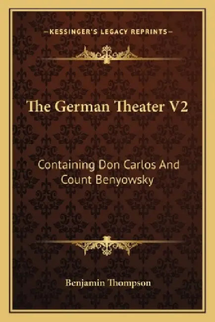 The German Theater V2: Containing Don Carlos And Count Benyowsky by Benjamin Thompson