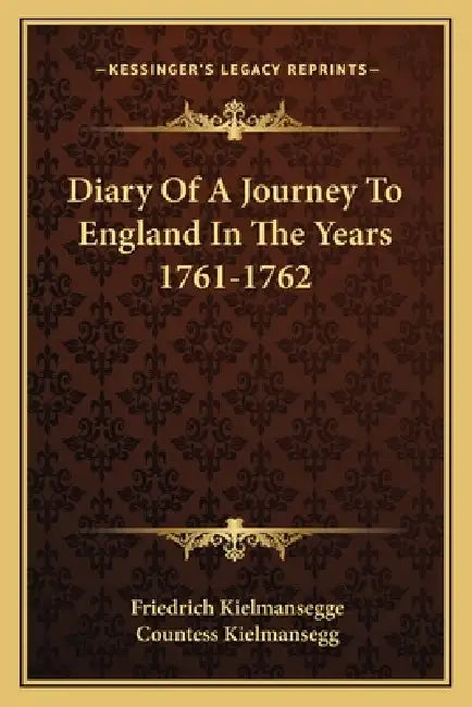 Diary Of A Journey To England In The Years 1761-1762 by Friedrich Kielmansegge, Countess Kielmansegg