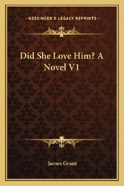 Did She Love Him? A Novel V1 by James Grant