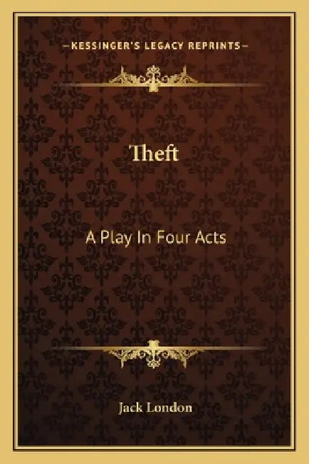Theft: A Play In Four Acts by Jack London
