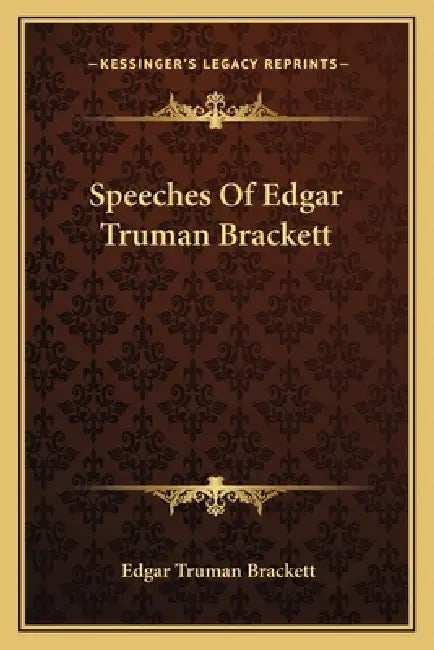 Speeches Of Edgar Truman Brackett by Edgar Truman Brackett