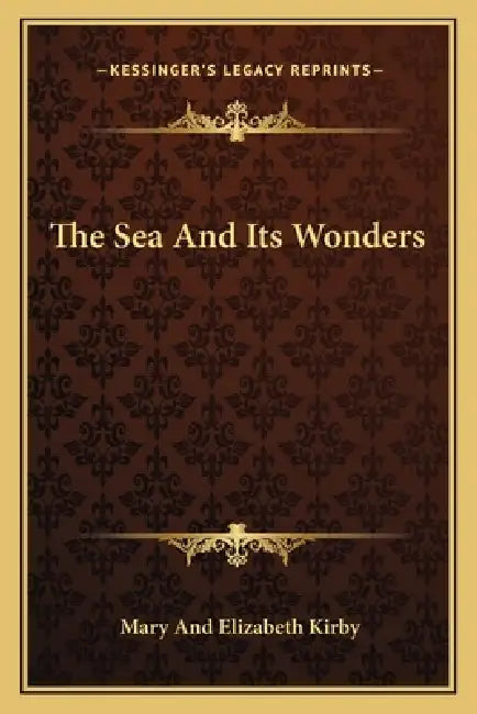 The Sea And Its Wonders by Mary and Elizabeth Kirby