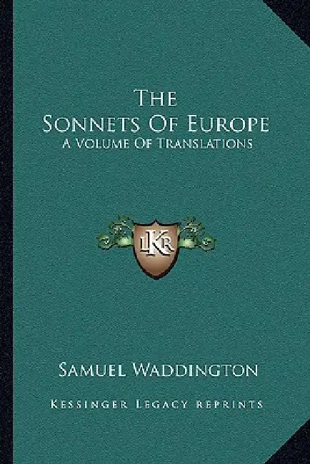 The Sonnets Of Europe: A Volume Of Translations by Samuel Waddington