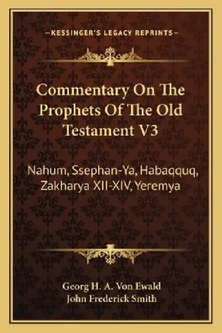 Commentary On The Prophets Of The Old Testament V3: Nahum, Ssephan-Ya, Habaqquq, Zakharya XII-XIV, Yeremya by Georg H. a. Von Ewald, John Frederick Smith