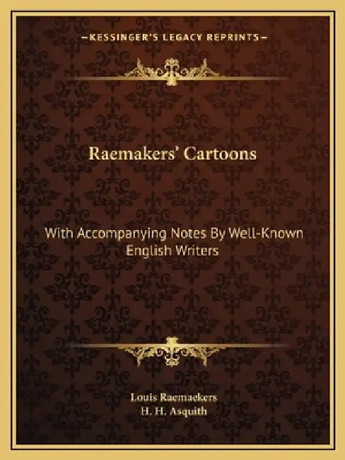 Raemakers' Cartoons: With Accompanying Notes By Well-Known English Writers by Louis Raemaekers, H. H. Asquith