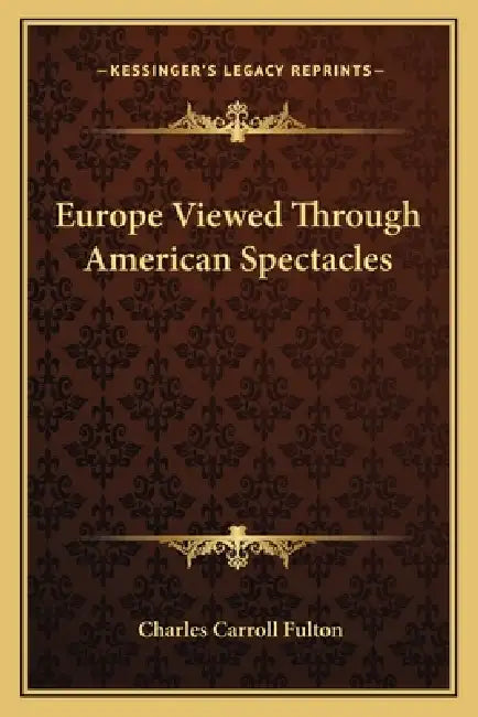 Europe Viewed Through American Spectacles by Charles Carroll Fulton
