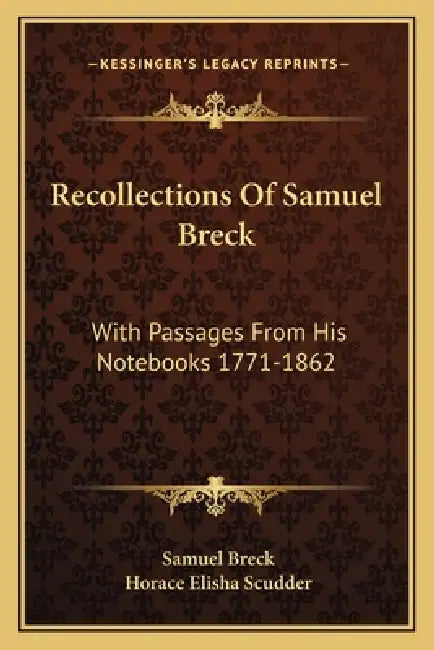 Recollections Of Samuel Breck: With Passages From His Notebooks 1771-1862 by Samuel Breck, Horace Elisha Scudder