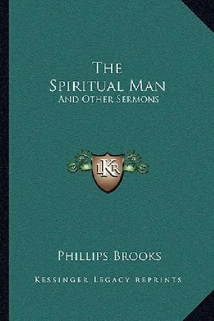 The Spiritual Man: And Other Sermons by Phillips Brooks
