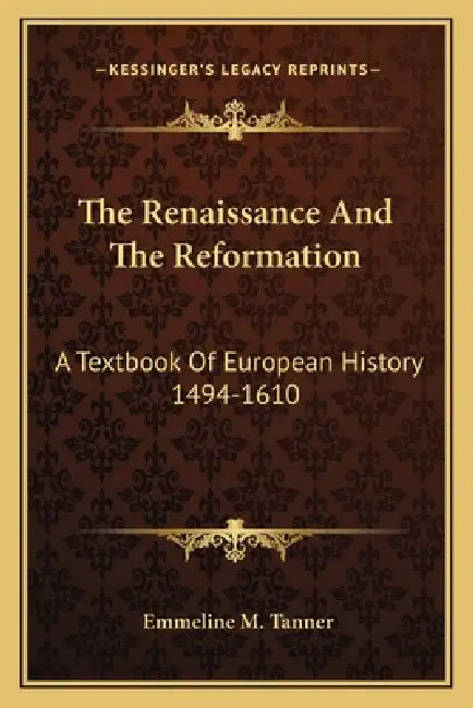 The Renaissance And The Reformation: A Textbook Of European History 1494-1610 by Emmeline M. Tanner