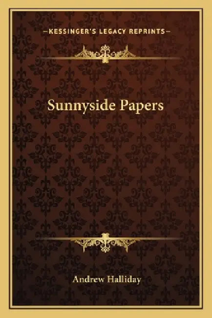 Sunnyside Papers by Andrew Halliday